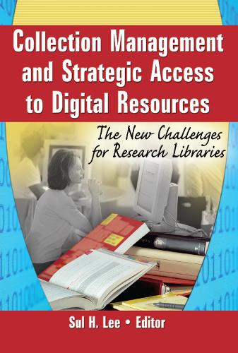 Collection Management and Strategic Access to Digital Resources: The New Challenges for Research Libraries (Hardback)