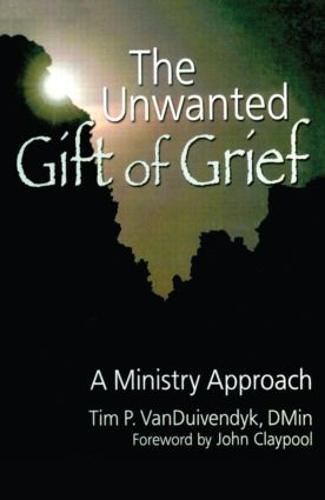 The Unwanted Gift of Grief: A Ministry Approach (Paperback)