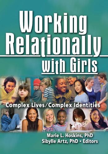 Working Relationally with Girls: Complex Lives/Complex Identities (Paperback)