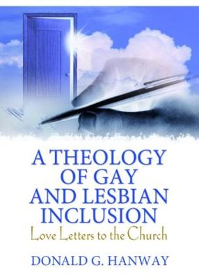 A Theology of Gay and Lesbian Inclusion: Love Letters to the Church (Hardback)