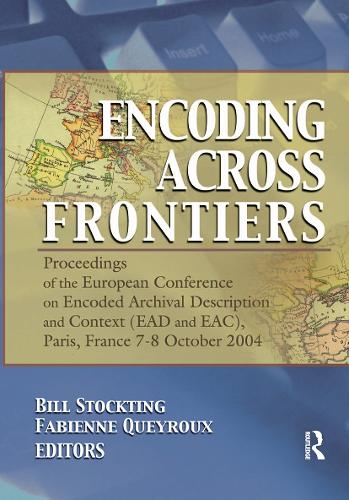 Encoding Across Frontiers: Proceedings of the European Conference on Encoded Archival Description and Context (EAD and EAC), Pa (Hardback)