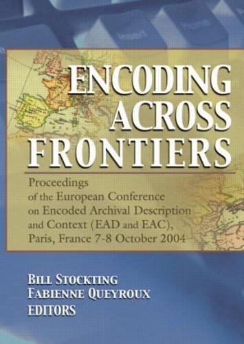 Encoding Across Frontiers: Proceedings of the European Conference on Encoded Archival Description and Context (EAD and EAC), Pa (Paperback)