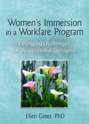 Women's Immersion in a Workfare Program: Emerging Challenges for Occupational Therapists (Hardback)