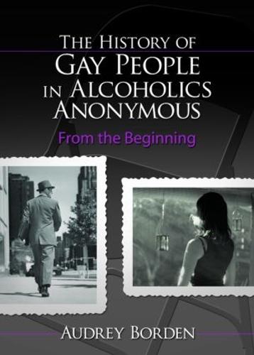 The History of Gay People in Alcoholics Anonymous: From the Beginning (Paperback)
