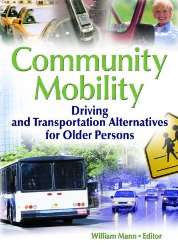 Community Mobility: Driving and Transportation Alternatives for Older Persons (Hardback)