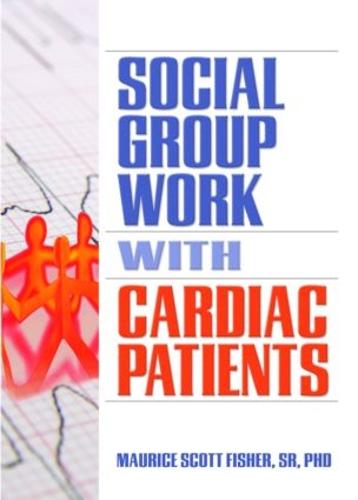Social Group Work with Cardiac Patients - Haworth Social Work in Health Care (Hardback)