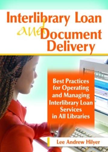 Interlibrary Loan and Document Delivery: Best Practices for Operating and Managing Interlibrary Loan Services in All Libraries (Paperback)