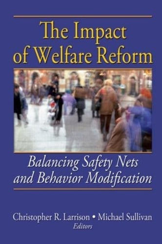 The Impact of Welfare Reform: Balancing Safety Nets and Behavior Modification (Paperback)
