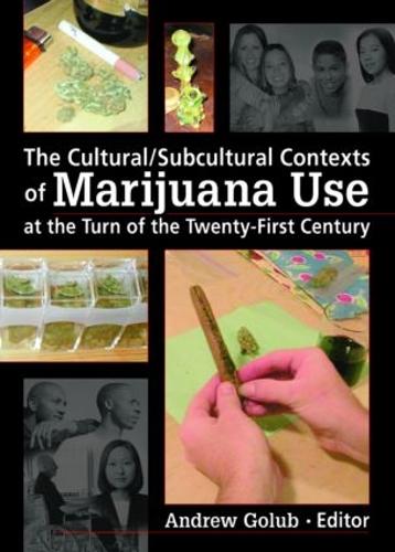The Cultural/Subcultural Contexts of Marijuana Use at the Turn of the Twenty-First Century (Hardback)