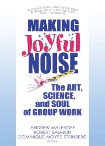 Making Joyful Noise: The Art, Science, and Soul of Group Work (Paperback)