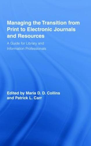Managing the Transition from Print to Electronic Journals and Resources: A Guide for Library and Information Professionals - Routledge Studies in Library and Information Science (Hardback)