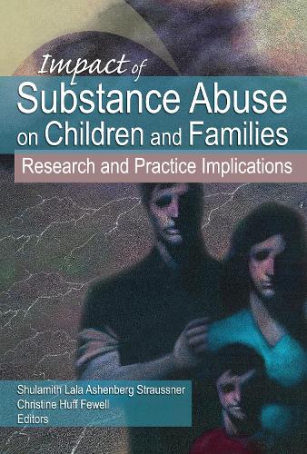 Impact of Substance Abuse on Children and Families: Research and Practice Implications (Hardback)
