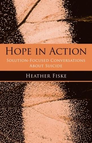 Hope in Action: Solution-Focused Conversations About Suicide (Paperback)