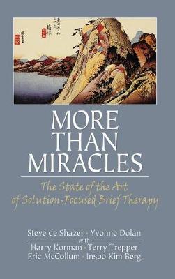 More Than Miracles: The State of the Art of Solution-Focused Brief Therapy (Hardback)