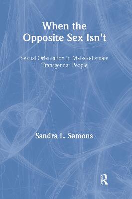 When The Opposite Sex Isn't: Sexual Orientation In Male-to-Female Transgender People (Hardback)
