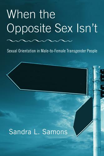 When The Opposite Sex Isn't: Sexual Orientation In Male-to-Female Transgender People (Paperback)