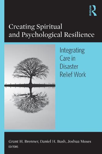 Creating Spiritual and Psychological Resilience: Integrating Care in Disaster Relief Work (Hardback)