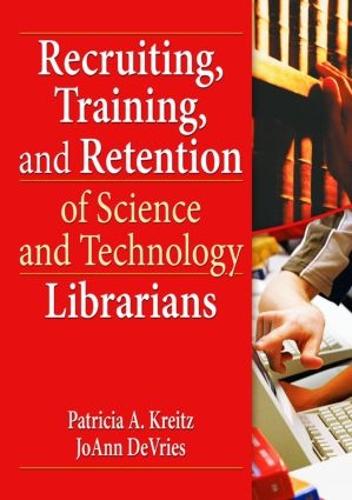 Recruiting, Training, and Retention of Science and Technology Librarians (Hardback)