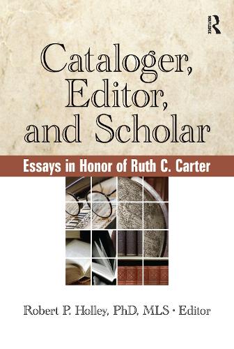 Cataloger, Editor, and Scholar: Essays in Honor of Ruth C. Carter (Hardback)