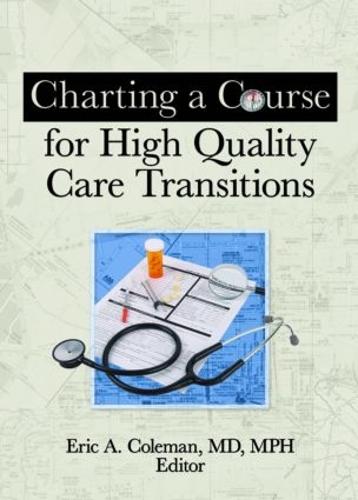 Charting a Course for High Quality Care Transitions (Hardback)