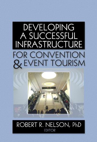 Developing a Successful Infrastructure for Convention and Event Tourism (Hardback)
