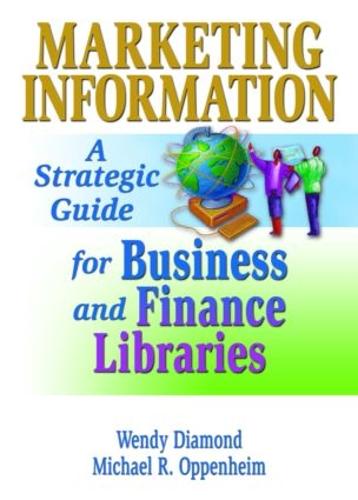 Marketing Information: A Strategic Guide for Business and Finance Libraries (Paperback)