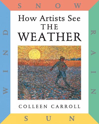 How Artists See: The Weather: Sun, Wind, Snow, Rain - How Artists See (Hardback)