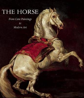 Horse: From Cave Paintings to Modern Art (Hardback)