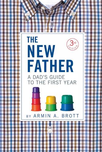 The New Father: A Dad's Guide to the First Year - The New Father (Paperback)
