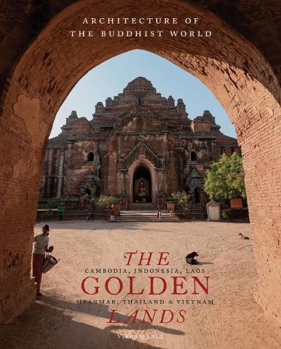 The Golden Lands: Cambodia, Indonesia, Laos, Myanmar, Thailand & Vietnam - Architecture of the Buddhist World (Hardback)