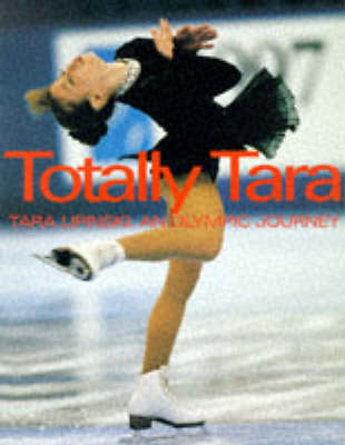 Totally Tara: Tara Lipinksi - An Olympic Journey (Paperback)