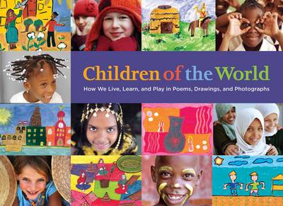 Children of the World: How We Live, Learn, and Play in Poems, Drawings, and Photographs (Hardback)