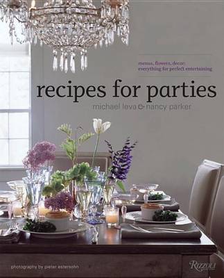 Recipes for Parties: Menus, Flowers, Decor: Everything for Perfect Entertaining (Hardback)