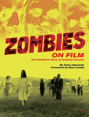 Zombies on Film: The Definitive Guide to Undead Cinema (Hardback)