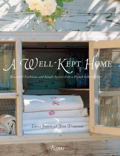 A Well-Kept Home: Household Traditions and Simple Secrets from a French Grandmother - Rizzoli Classics (Hardback)