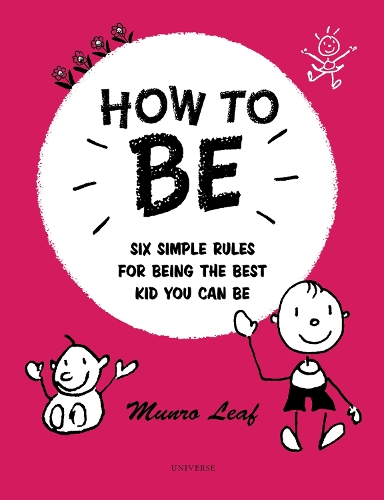How to Be: Six Simple Rules for Being the Best Kid You Can Be - Rizzoli Classics (Hardback)