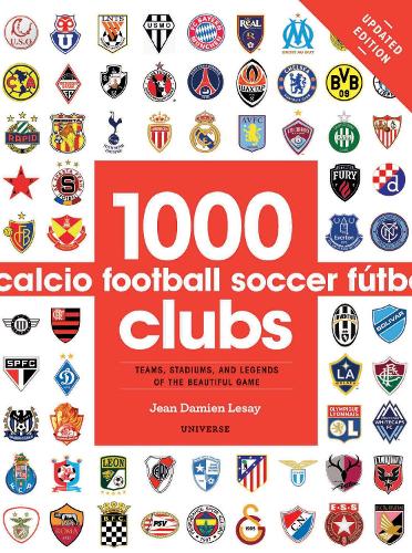 1000 Football Clubs: Teams, Stadiums, and Legends of the Beautiful Game - 1000 (Paperback)