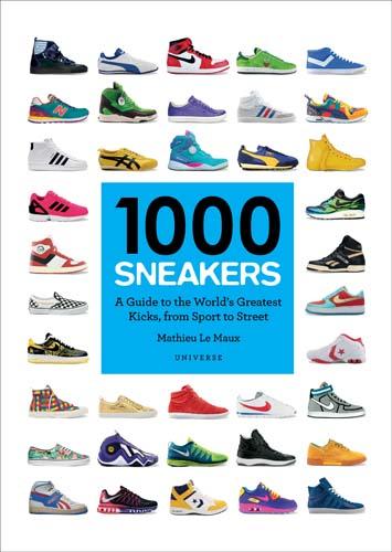 1000 Sneakers: A Guide to the World's Greatest Kicks, from Sport to Street (Paperback)