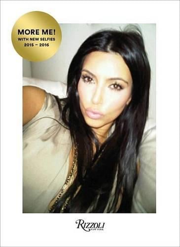 Kim Kardashian West: Selfish: More Me! With New Selfies 2015-2016 (Hardback)