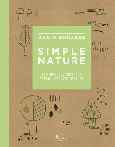 Simple Nature: 150 New Recipes for Fresh, Healthy Dishes (Hardback)
