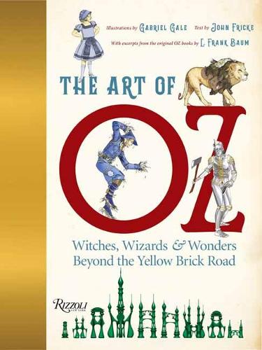The Art of Oz: Witches, Wizards, and Wonders Beyond the Yellow Brick Road (Hardback)