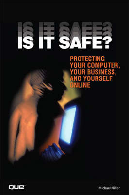Is It Safe? Protecting Your Computer, Your Business, and Yourself Online (Paperback)