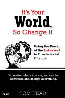 It's Your World, So Change It: Using the Power of the Internet to Create Social Change (Paperback)