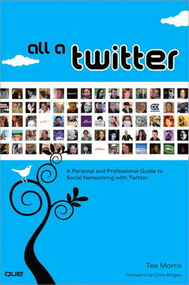 All a Twitter: A Personal and Professional Guide to Social Networking with Twitter (Paperback)