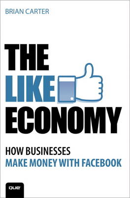 The Like Economy: How Businesses Make Money With Facebook (Paperback)