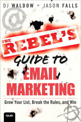 The Rebel's Guide to Email Marketing: Grow Your List, Break the Rules, and Win (Paperback)