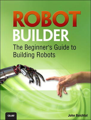 Robot Builder: The Beginner's Guide to Building Robots (Paperback)