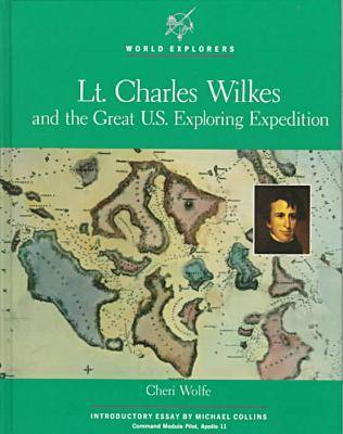 Lieutenant Charles Wilkes and the Great Exploring Expedition - World Explorers S. (Hardback)