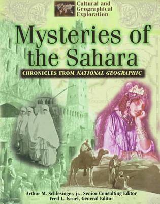 Chronicles from National Geographic: Mysteries of the Sahara - Cultural & Geographical Exploration - Chronicles from National Geographic S. (Hardback)