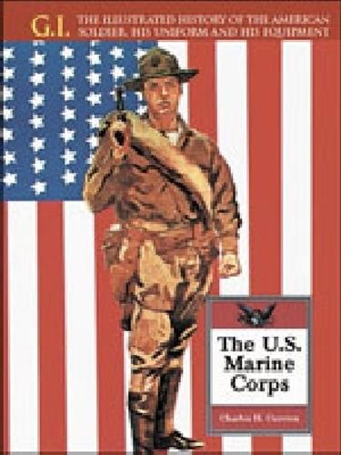 The U.S. Marine Corps: From 1775 to Modern Day - The G.I. (Hardback)